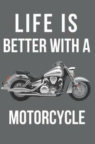 Cover of Life Is Better with a Motorcycle