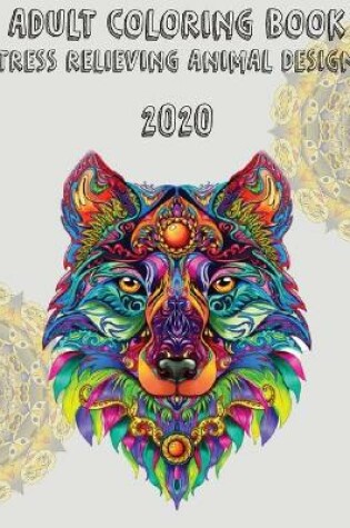 Cover of Adult Coloring Book Stress Relieving Animal Designs 2020