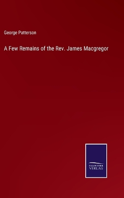 Book cover for A Few Remains of the Rev. James Macgregor