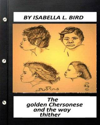 Book cover for The golden Chersonese and the way thither.(1883) by Isabella l. Bird