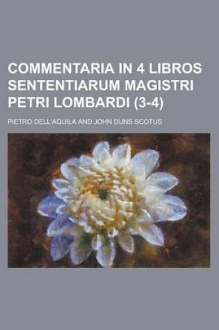 Cover of Commentaria in 4 Libros Sententiarum Magistri Petri Lombardi (3-4)