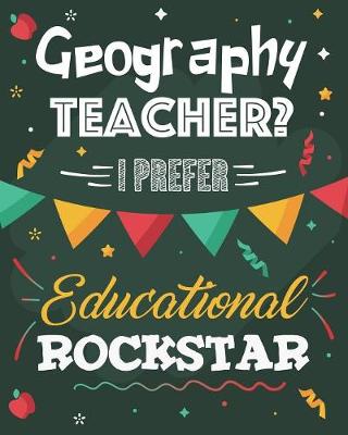 Book cover for Geography Teacher? I Prefer Educational Rockstar