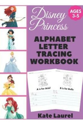 Cover of Disney Princess Alphabet Letter Tracing Workbook Ages 3-5