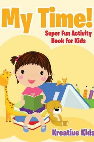 Cover of My Time! Super Fun Activity Book for Kids