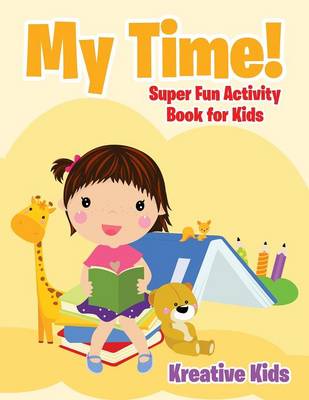 Book cover for My Time! Super Fun Activity Book for Kids