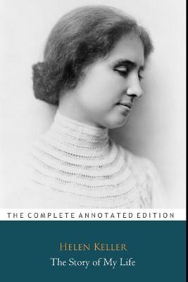 Book cover for The Story of My Life by Helen Keller "The Unabridged & Annotated Edition"