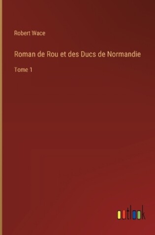 Cover of Roman de Rou et des Ducs de Normandie