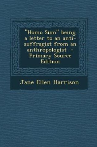 Cover of Homo Sum Being a Letter to an Anti-Suffragist from an Anthropologist