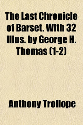 Book cover for The Last Chronicle of Barset. with 32 Illus. by George H. Thomas (1-2)