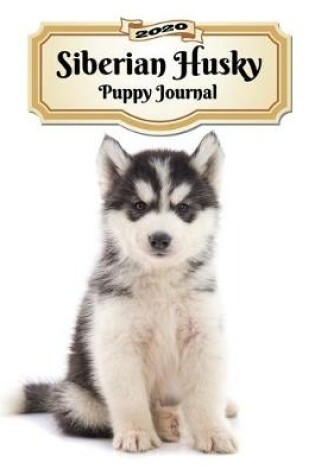 Cover of 2020 Siberian Husky Puppy Journal