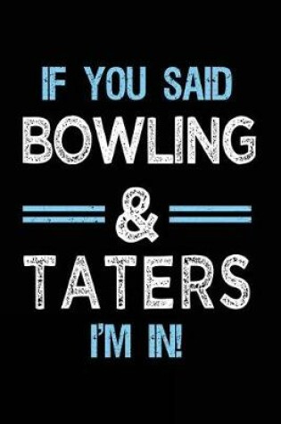 Cover of If You Said Bowling & Taters I'm in