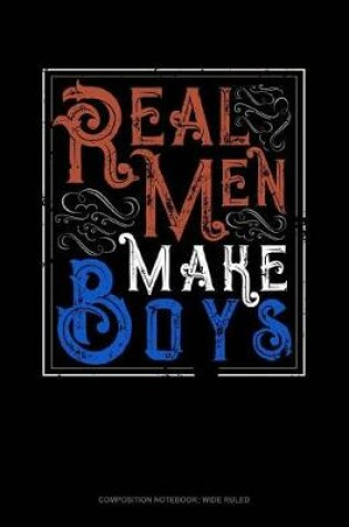 Cover of Real Men Make Boys