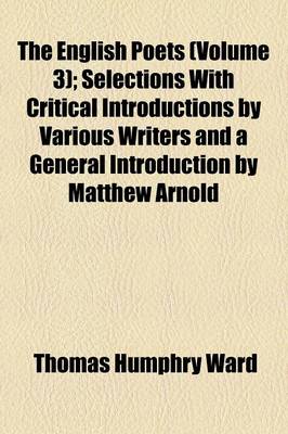 Book cover for The English Poets; Selections with Critical Introductions by Various Writers and a General Introduction by Matthew Arnold Volume 3