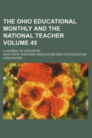 Cover of The Ohio Educational Monthly and the National Teacher Volume 45; A Journal of Education