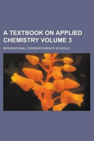 Cover of A Textbook on Applied Chemistry Volume 3