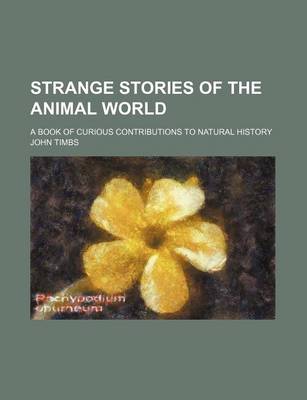 Book cover for Strange Stories of the Animal World; A Book of Curious Contributions to Natural History