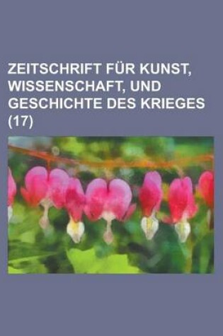 Cover of Zeitschrift Fur Kunst, Wissenschaft, Und Geschichte Des Krieges (17 )