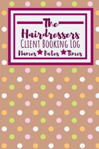 Cover of The Hairdressers Client Booking Log