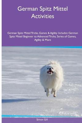 Book cover for German Spitz Mittel Activities German Spitz Mittel Tricks, Games & Agility. Includes