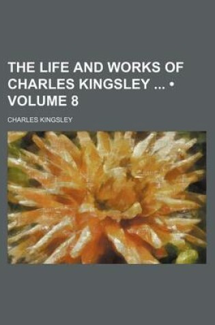 Cover of The Life and Works of Charles Kingsley (Volume 8)