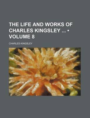 Book cover for The Life and Works of Charles Kingsley (Volume 8)