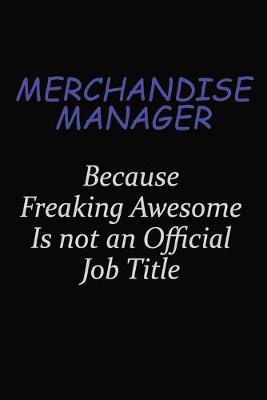 Book cover for Merchandise Manager Because Freaking Awesome Is Not An Official Job Title