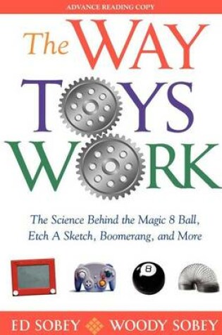 Cover of Way Toys Work, The: The Science Behind the Magic 8 Ball, Etch a Sketch, Boomerang, and More