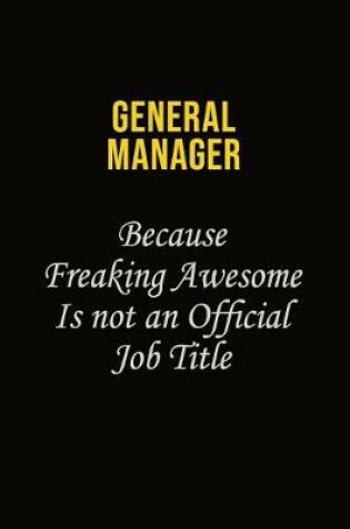 Cover of General Manager Because Freaking Asweome Is Not An Official Job Title