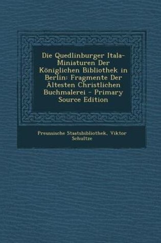 Cover of Die Quedlinburger Itala-Miniaturen Der Koniglichen Bibliothek in Berlin