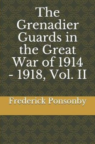 Cover of The Grenadier Guards in the Great War of 1914 - 1918, Vol. II