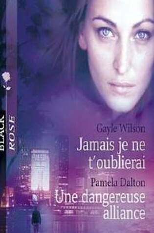 Cover of Jamais Je Ne T'Oublierai - Une Dangereuse Alliance (Harlequin Black Rose)