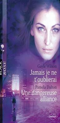 Book cover for Jamais Je Ne T'Oublierai - Une Dangereuse Alliance (Harlequin Black Rose)