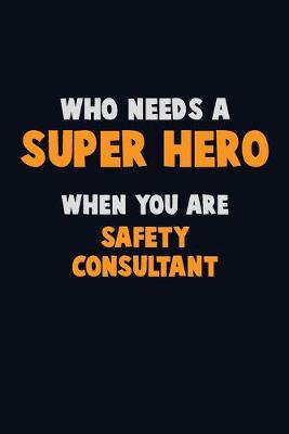 Book cover for Who Need A SUPER HERO, When You Are Safety Consultant