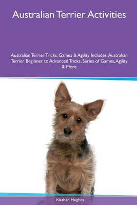 Book cover for Australian Terrier Activities Australian Terrier Tricks, Games & Agility. Includes