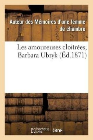 Cover of Les Amoureuses Cloitr�es, Barbara Ubryk