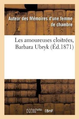 Book cover for Les Amoureuses Cloitr�es, Barbara Ubryk