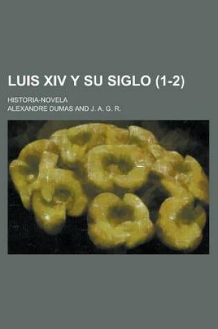 Cover of Luis XIV y Su Siglo; Historia-Novela (1-2)