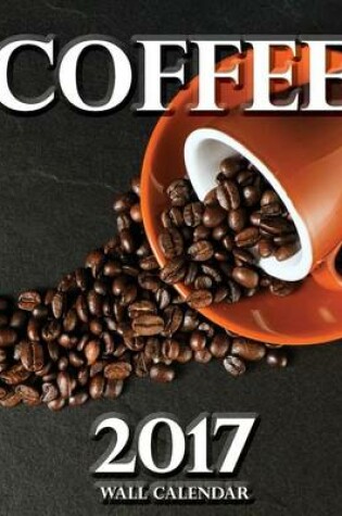 Cover of Coffee 2017 Wall Calendar (UK Edition)