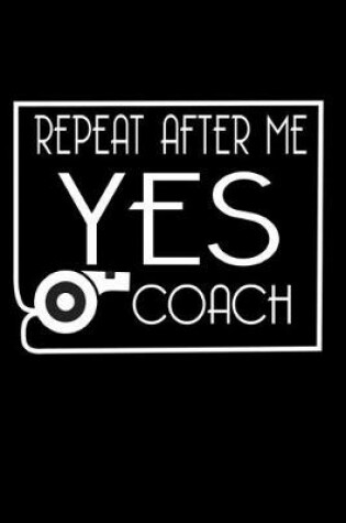 Cover of Repeat After me Yes Coach