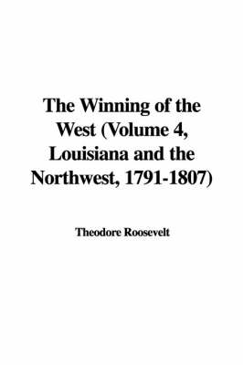 Book cover for The Winning of the West (Volume 4, Louisiana and the Northwest, 1791-1807)