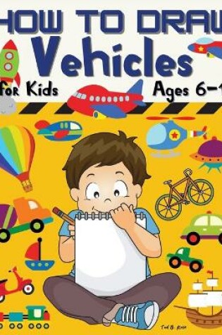 Cover of HOW TO DRAW Vehicles for Kids Ages 6-12