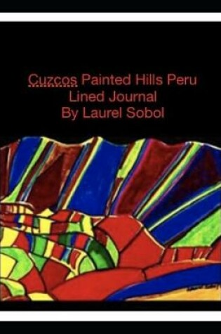 Cover of Painted Hills of Peru Cuzcos Lined Journal