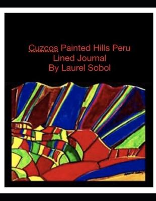 Book cover for Painted Hills of Peru Cuzcos Lined Journal