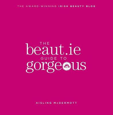 Book cover for The Beaut.ie Guide to Gorgeous