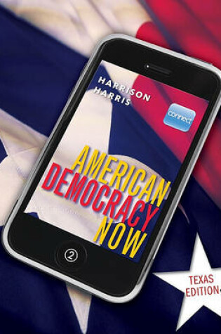 Cover of American Democracy Now Texas Edition with Connect Plus American Government W/ Learnsmart