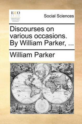 Cover of Discourses on Various Occasions. by William Parker, ...