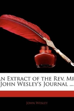 Cover of An Extract of the Rev. Mr. John Wesley's Journal ...