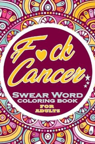 Cover of F*ck Cancer Swear Word Coloring Book for Adults