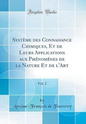 Book cover for Système des Connaisance Chimiques, Et de Leurs Applications aux Phénoménes de la Nature Et de l'Art, Vol. 2 (Classic Reprint)