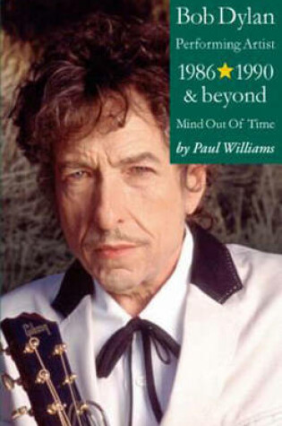 Cover of Bob Dylan: Performing Artist 1986-1990 and Beyond: Mind out of Time